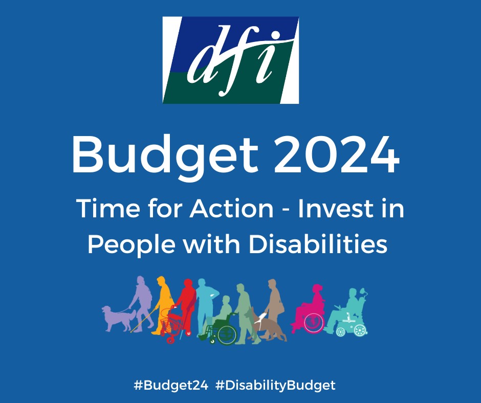 DFI Logo above words Budget 2024 - Time for Action - Invest in People with Disabilities. All against a blue background